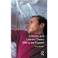 Criticism and Literary Theory 1890 to the Present by Baldick; Chris, 9781138137134