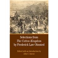 Selections from The Cotton Kingdom by Frederick Law Olmsted by Olmsted, Frederick Law; Inscoe, John C., 9781457607134