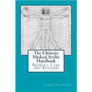 The Ultimate Medical Scribe Handbook by Thompson, Aaron; Dikmen, Sibel; Kingsley, Kyle, M. D., 9781494307134