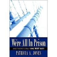 We're All in Prison by Jones, Patricia A., 9781597817134