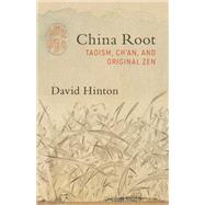 China Root Taoism, Ch'an, and Original Zen by Hinton, David, 9781611807134