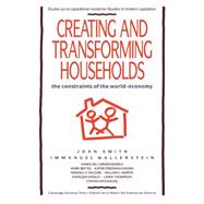 Creating and Transforming Households: The Constraints of the World-Economy by Joan Smith , Immanuel Wallerstein , With contributions by Maria del Carmen Baerga , Mark Beittel , Kathie Friedman Kasaba , Randall H. McGuire , William G. Martin , Kathleen Stanley , Lanny Thompson , Cynthia Woodsong, 9780521427135
