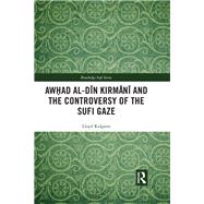 Awhad al-Din Kirmani and the Controversy of the Sufi Gaze by Ridgeon; Lloyd, 9781138057135