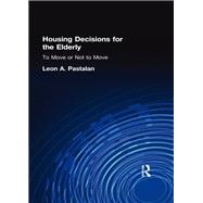 Housing Decisions for the Elderly: To Move or Not to Move by Pastalan; Leon A, 9781560247135