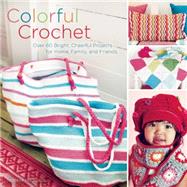 Colorful Crochet Over 60 Bright, Cheerful Projects for Home, Family, and Friends by Hagstedt, Therese, 9781570767135