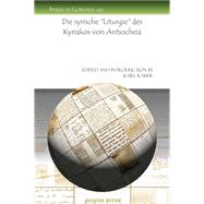 Die Syrische Liturgie Des Kyriakos Von Antiocheia/ the Syrian Liturgy of the Kyriakos of Antioch by Kaiser, Karl, 9781607247135
