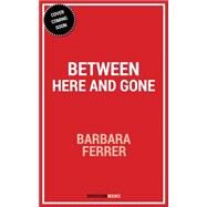 Between Here and Gone by Ferrer, Barbara, 9781626817135