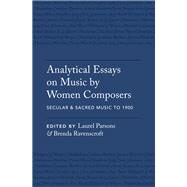 Analytical Essays on Music by Women Composers: Secular & Sacred Music to 1900 by Parsons, Laurel; Ravenscroft, Brenda, 9780190077136