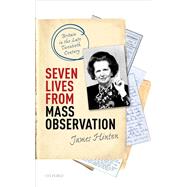 Seven Lives from Mass Observation Britain in the Late Twentieth Century by Hinton, James, 9780198787136