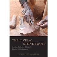 The Lives of Stone Tools by Arthur, Kathryn Weedman, 9780816537136