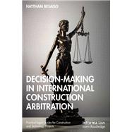 Decision-making in International Construction Arbitration by Haytham Besaiso, 9781000957136