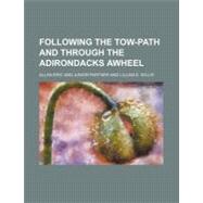 Following the Tow-path and Through the Adirondacks Awheel by Eric, Allan, 9781154577136