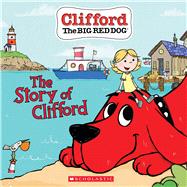 The Story of Clifford (Clifford the Big Red Dog Storybook) by Bridwell, Norman; Rusu, Meredith; Oxley, Jennifer; Kepler, Erica, 9781338577136