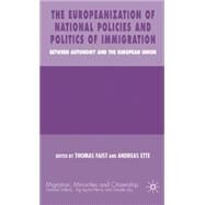 The Europeanization of National Immigration Policies Between Autonomy and the European Union by Faist, Thomas, 9781403987136