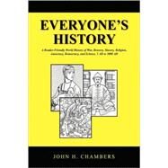Everyone's History : A Reader-Friendly World History of War, Bravery, Slavery, Religion, Autocracy, Democracy, and Science, 1 AD to 2000 AD by Chambers, John H., 9781436347136
