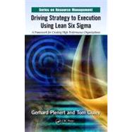 Driving Strategy to Execution Using Lean Six Sigma: A Framework for Creating High Performance Organizations by Plenert; Gerhard J., 9781439867136