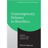 Contemporary Debates in Bioethics by Caplan, Arthur L.; Arp, Robert, 9781444337136