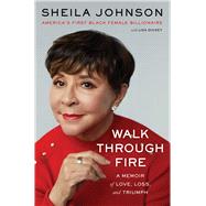 Walk Through Fire A Memoir of Love, Loss, and Triumph by Johnson, Sheila, 9781668007136
