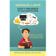 Immanuel Labor God’s Presence in Our Profession by Gehrlein, Russell E., 9781973617136