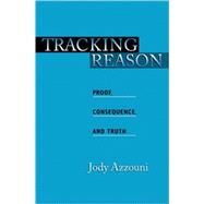 Tracking Reason Proof, Consequence, and Truth by Azzouni, Jody, 9780195187137