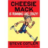 Cheesie Mack Is Running like Crazy! by Cotler, Steve; Holgate, Douglas, 9780307977137