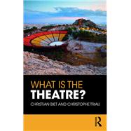 What is the Theatre? by Christian Biet; Christophe Triau, 9780429437137