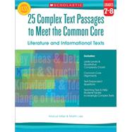 25 Complex Text Passages to Meet the Common Core: Literature and Informational Texts: Grade 7-8 by Lee, Martin; Miller, Marcia, 9780545577137