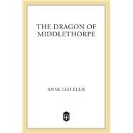 The Dragon of Middlethorpe by Ellis, Anne Leo, 9780805017137