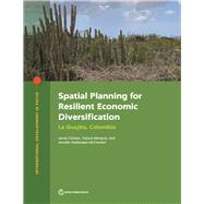 Spatial Planning for Resilient Economic Diversification La Guajira, Colombia by Dobbin, James; Mrquez, Tatiana; Rietbergen-McCracken, Jennifer, 9781464817137