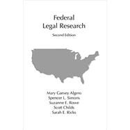 Federal Legal Research by Algero, Mary Garvey; Simons, Spencer L.; Rowe, Suzanne E.; Childs, Scott; Ricks, Sarah E., 9781611637137