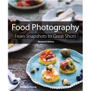 Food Photography From Snapshots to Great Shots by Young, Nicole S., 9780134097138