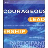 Courageous Leadership A Program for Using Courage to Transform the Workplace Participant Workbook by Treasurer, Bill, 9780470537138