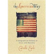 The American Way A Geographical History of Crisis and Recovery by Earle, Carville, 9780847687138