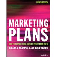 Marketing Plans How to prepare them, how to profit from them by McDonald, Malcolm; Wilson, Hugh, 9781119217138