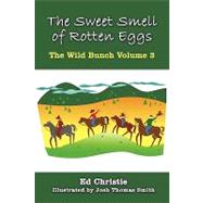 Sweet Smell of Rotten Eggs : The Wild Bunch Volume 3 by Christie, Ed; Smith, Josh Thomas, 9781449057138