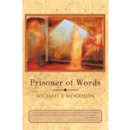 Prisoner of Words by Morrison, Michael E, 9781452547138