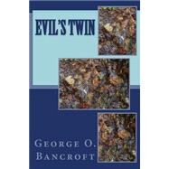 Evil's Twin by Bancroft, George O., 9781508837138
