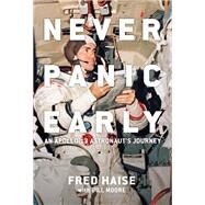 Never Panic Early An Apollo 13 Astronaut's Journey by Haise, Fred; Moore, Bill; Kranz, Gene, 9781588347138