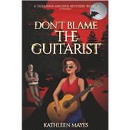 Don't Blame the Guitarist A Suzanna Archer Mystery by Mayes, Kathleen, 9798317817138