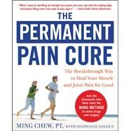 The Permanent Pain Cure: The Breakthrough Way to Heal Your Muscle and Joint Pain for Good (PB) by Chew, Ming; Golden, Stephanie, 9780071627139