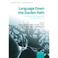 Language Down the Garden Path The Cognitive and Biological Basis of Linguistic Structures by Sanz, Montserrat; Laka, Itziar; Tanenhaus, Michael K., 9780199677139