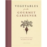 Vegetables for the Gourmet Gardener by Akeroyd, Simon, 9780226157139