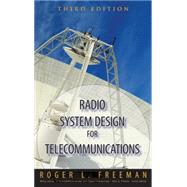 Radio System Design for Telecommunications by Freeman, Roger L., 9780471757139