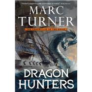 Dragon Hunters The Chronicle of the Exile, Book Two by Turner, Marc, 9780765337139