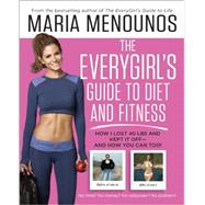 The EveryGirl's Guide to Diet and Fitness How I Lost 40 lbs and Kept It Off-And How You Can Too! by MENOUNOS, MARIA, 9780804177139