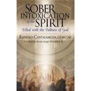 Sober Intoxication of the Spirit : Filled with the Fullness of God by Cantalamessa, Raniero, 9780867167139