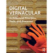 Digital Vernacular: Architectural Principles, Tools, and Processes by Stevens; James C., 9781138017139