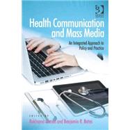 Health Communication and Mass Media: An Integrated Approach to Policy and Practice by Ahmed,Rukhsana;Ahmed,Rukhsana, 9781409447139