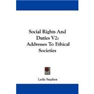 Social Rights and Duties V2: Addresses to Ethical Societies by Stephen, Leslie, 9781430447139