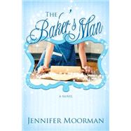 The Baker's Man by Moorman, Jennifer, 9781481177139